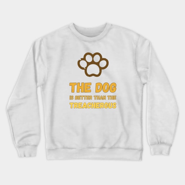 The dog is better than the treacherous colorful Gold Crewneck Sweatshirt by Mohammed ALRawi